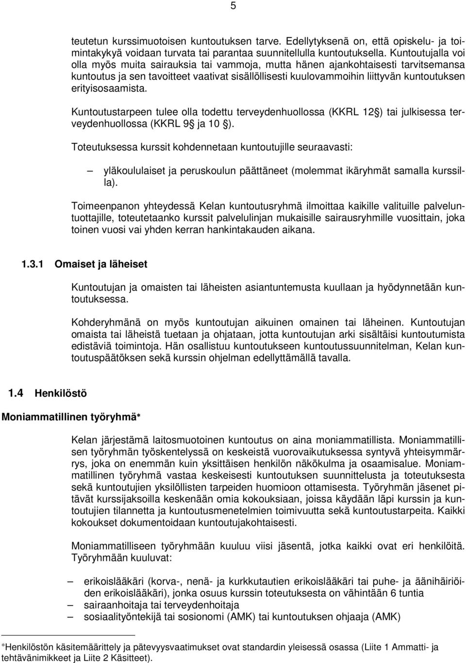 erityisosaamista. Kuntoutustarpeen tulee olla todettu terveydenhuollossa (KKRL 12 ) tai julkisessa terveydenhuollossa (KKRL 9 ja 10 ).