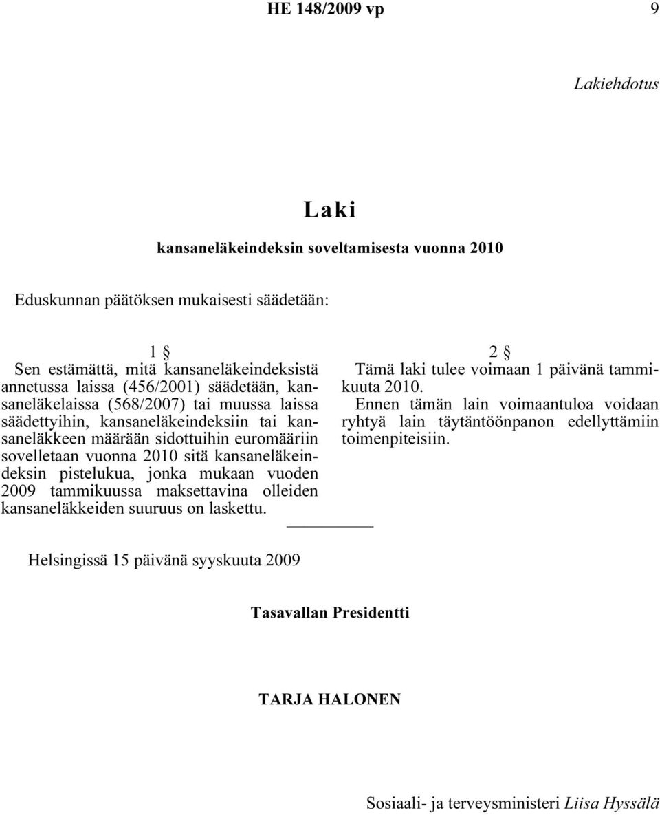 kansaneläkeindeksin pistelukua, jonka mukaan vuoden 2009 tammikuussa maksettavina olleiden kansaneläkkeiden suuruus on laskettu.