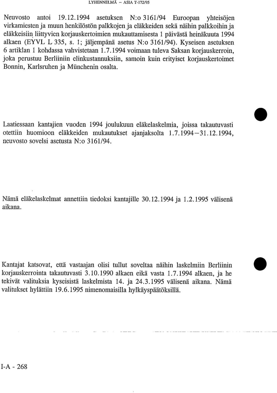 heinäkuuta 1994 alkaen (EYVL L 335, s. 1; jäljempänä asetus N:o 3161/94). Kyseisen asetuksen 6 artiklan 1 kohdassa vahvistetaan 1.7.