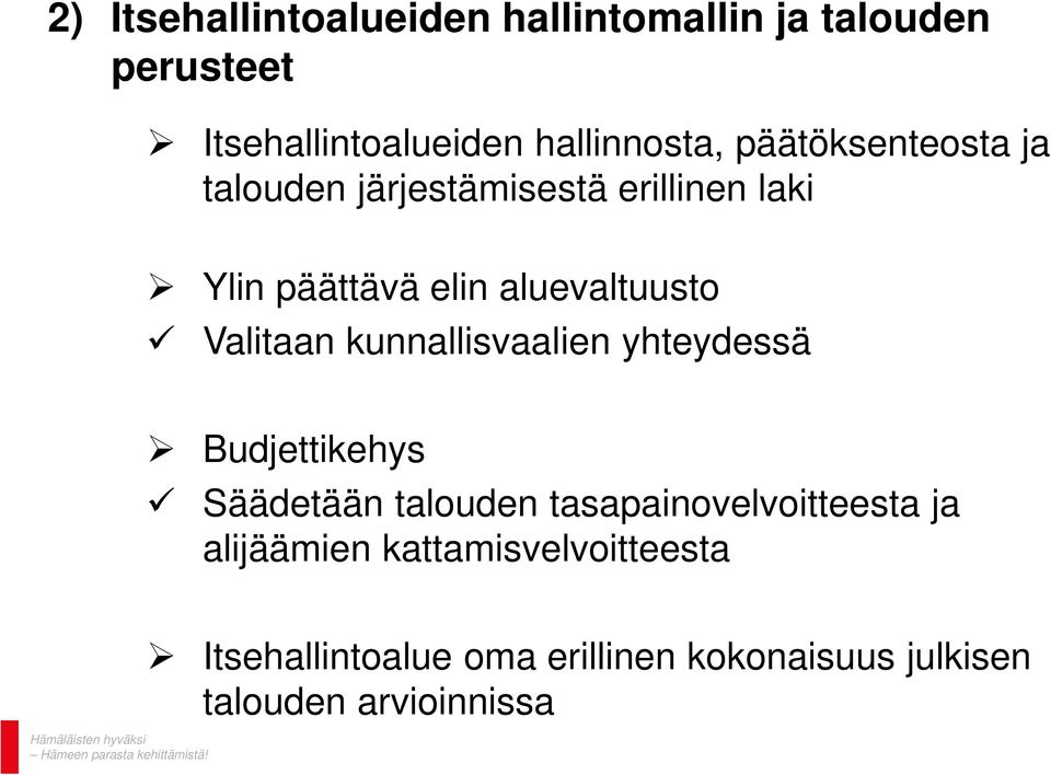Valitaan kunnallisvaalien yhteydessä Budjettikehys Säädetään talouden tasapainovelvoitteesta ja