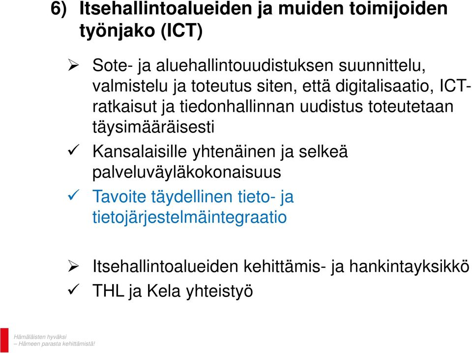 toteutetaan täysimääräisesti Kansalaisille yhtenäinen ja selkeä palveluväyläkokonaisuus Tavoite