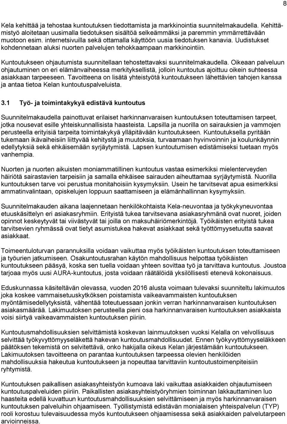 Uudistukset kohdennetaan aluksi nuorten palvelujen tehokkaampaan markkinointiin. Kuntoutukseen ohjautumista suunnitellaan tehostettavaksi suunnitelmakaudella.