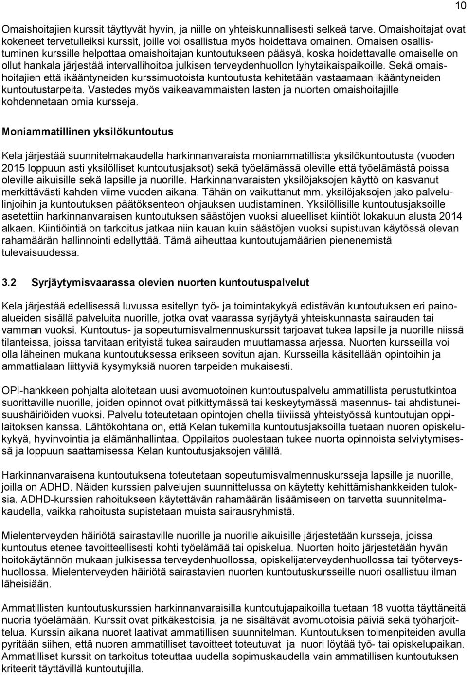 Sekä omaishoitajien että ikääntyneiden kurssimuotoista kuntoutusta kehitetään vastaamaan ikääntyneiden kuntoutustarpeita.