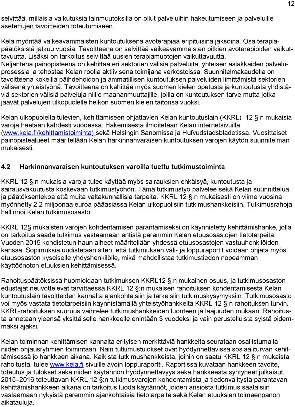 Lisäksi on tarkoitus selvittää uusien terapiamuotojen vaikuttavuutta.