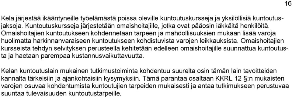 Omaishoitajien kursseista tehdyn selvityksen perusteella kehitetään edelleen omaishoitajille suunnattua kuntoutusta ja haetaan parempaa kustannusvaikuttavuutta.