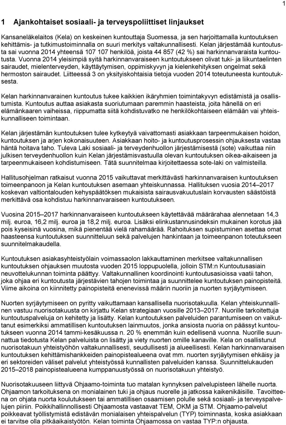 Vuonna 2014 yleisimpiä syitä harkinnanvaraiseen kuntoutukseen olivat tuki- ja liikuntaelinten sairaudet, mielenterveyden, käyttäytymisen, oppimiskyvyn ja kielenkehityksen ongelmat sekä hermoston