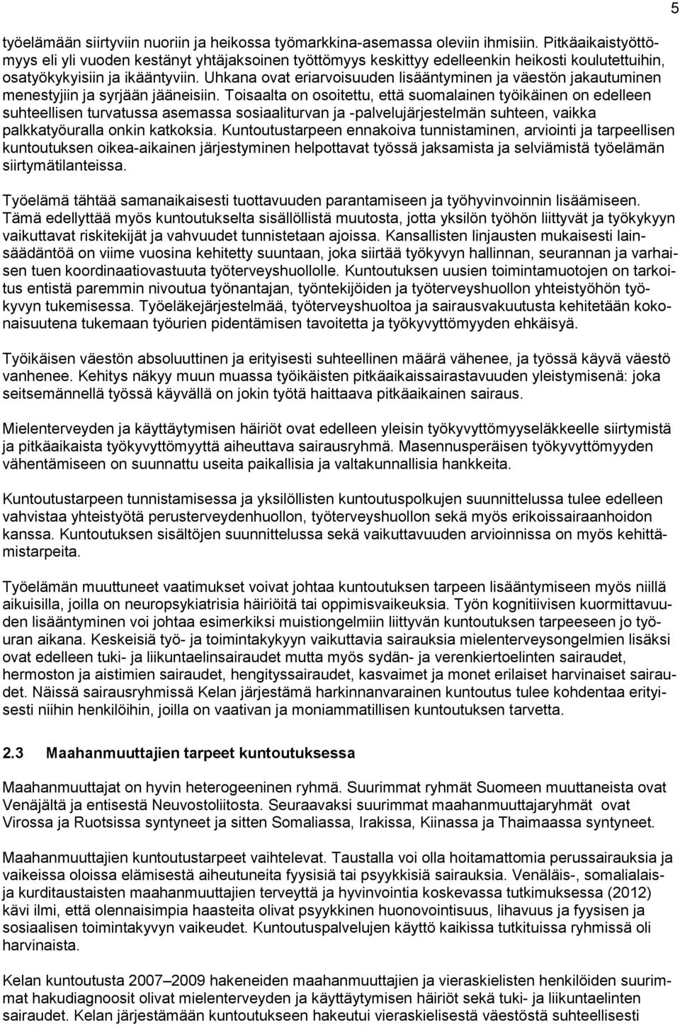 Uhkana ovat eriarvoisuuden lisääntyminen ja väestön jakautuminen menestyjiin ja syrjään jääneisiin.