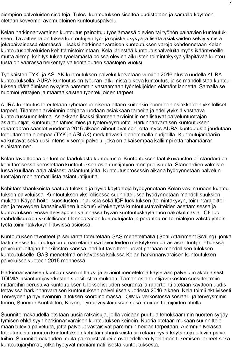 Tavoitteena on tukea kuntoutujien työ- ja opiskelukykyä ja lisätä asiakkaiden selviytymistä jokapäiväisessä elämässä.