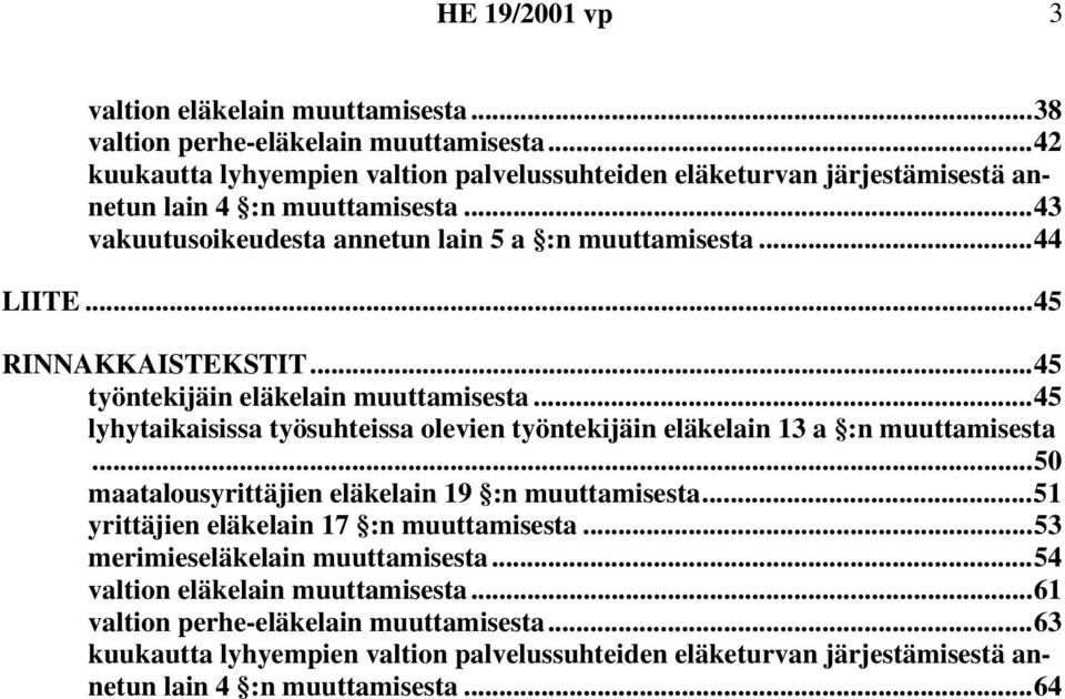..45 RINNAKKAISTEKSTIT...45 työntekijäin eläkelain muuttamisesta...45 lyhytaikaisissa työsuhteissa olevien työntekijäin eläkelain 13 a :n muuttamisesta.