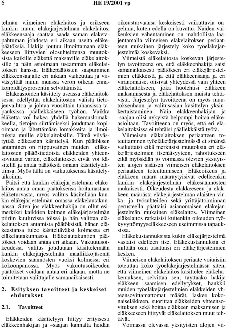 Eläkepäätösten saapuminen eläkkeensaajalle eri aikaan vaikeuttaa ja viivästyttää muun muassa veron oikean ennakonpidätysprosentin selvittämistä.