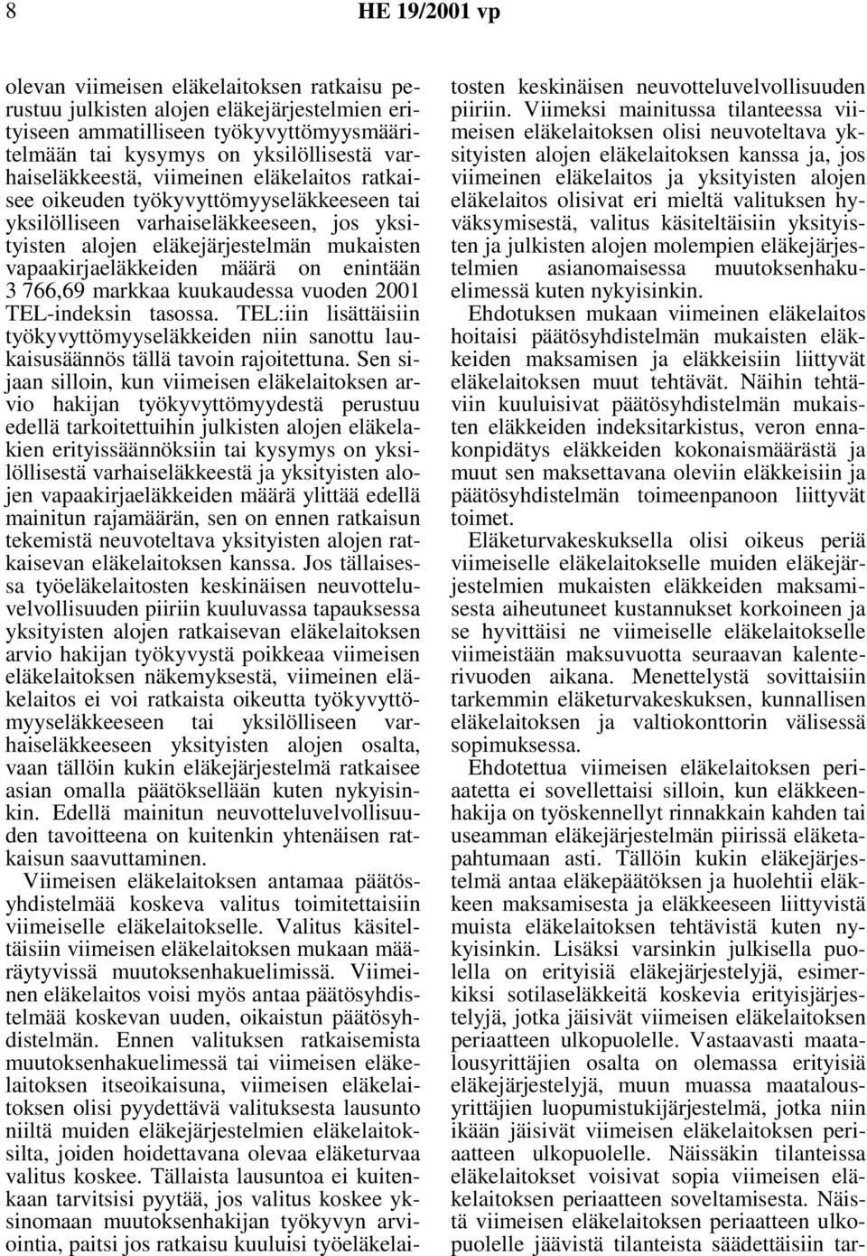 markkaa kuukaudessa vuoden 2001 TEL-indeksin tasossa. TEL:iin lisättäisiin työkyvyttömyyseläkkeiden niin sanottu laukaisusäännös tällä tavoin rajoitettuna.