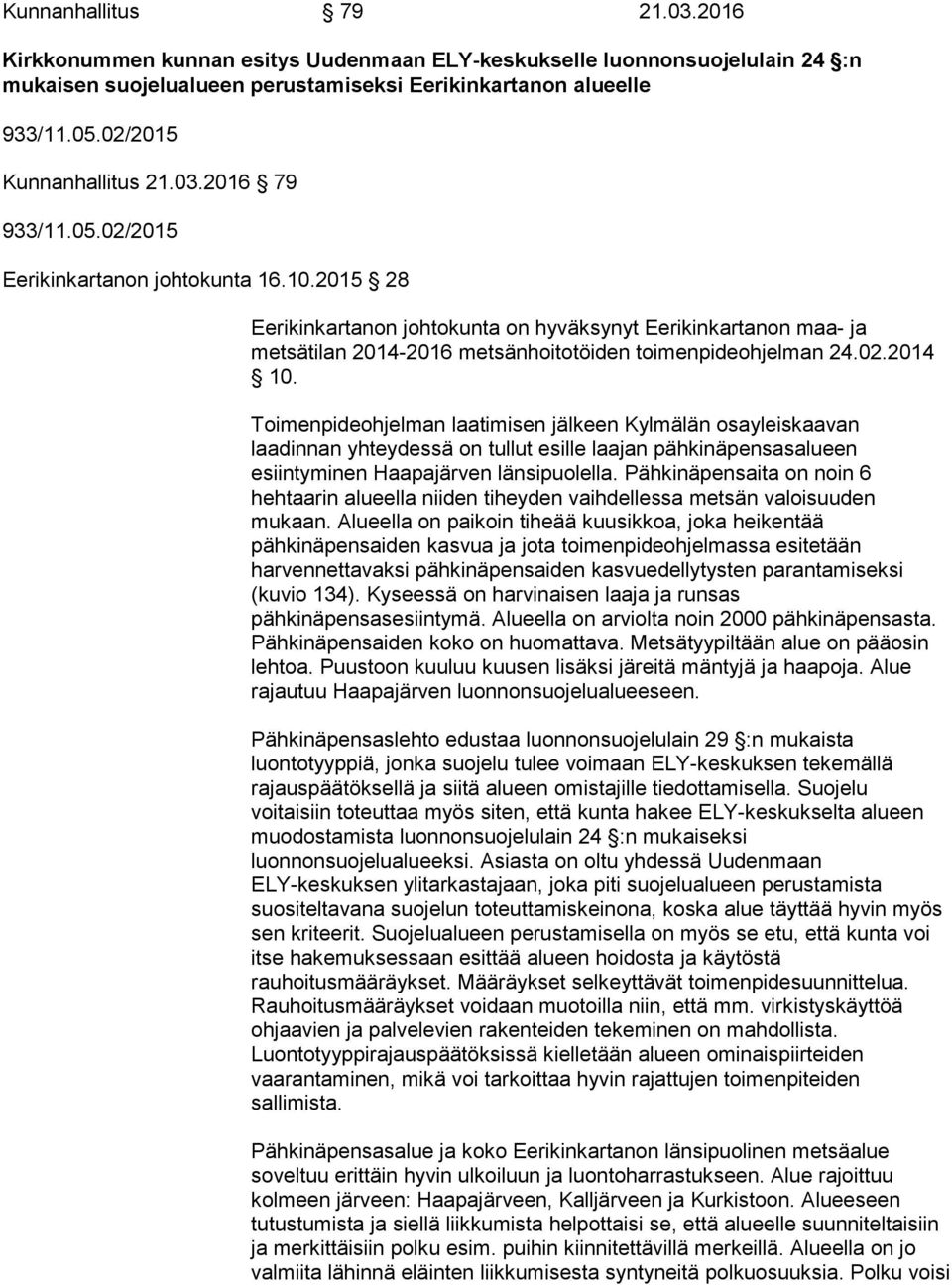 2015 28 Eerikinkartanon johtokunta on hyväksynyt Eerikinkartanon maa- ja metsätilan 2014-2016 metsänhoitotöiden toimenpideohjelman 24.02.2014 10.