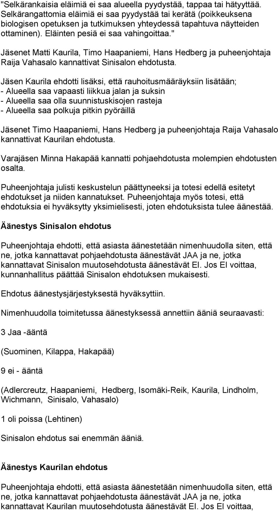 " Jäsenet Matti Kaurila, Timo Haapaniemi, Hans Hedberg ja puheenjohtaja Raija Vahasalo kannattivat Sinisalon ehdotusta.