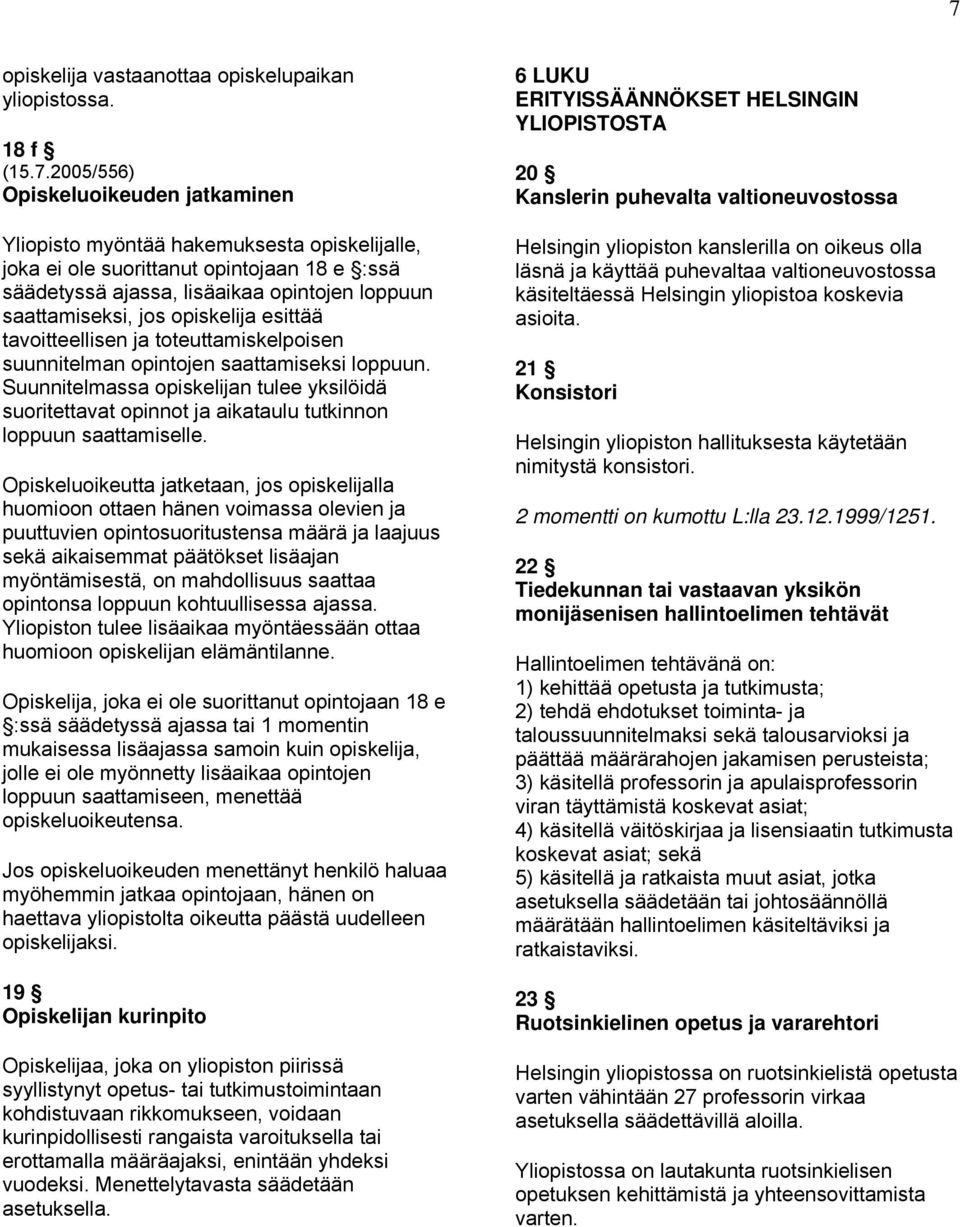 Suunnitelmassa opiskelijan tulee yksilöidä suoritettavat opinnot ja aikataulu tutkinnon loppuun saattamiselle.