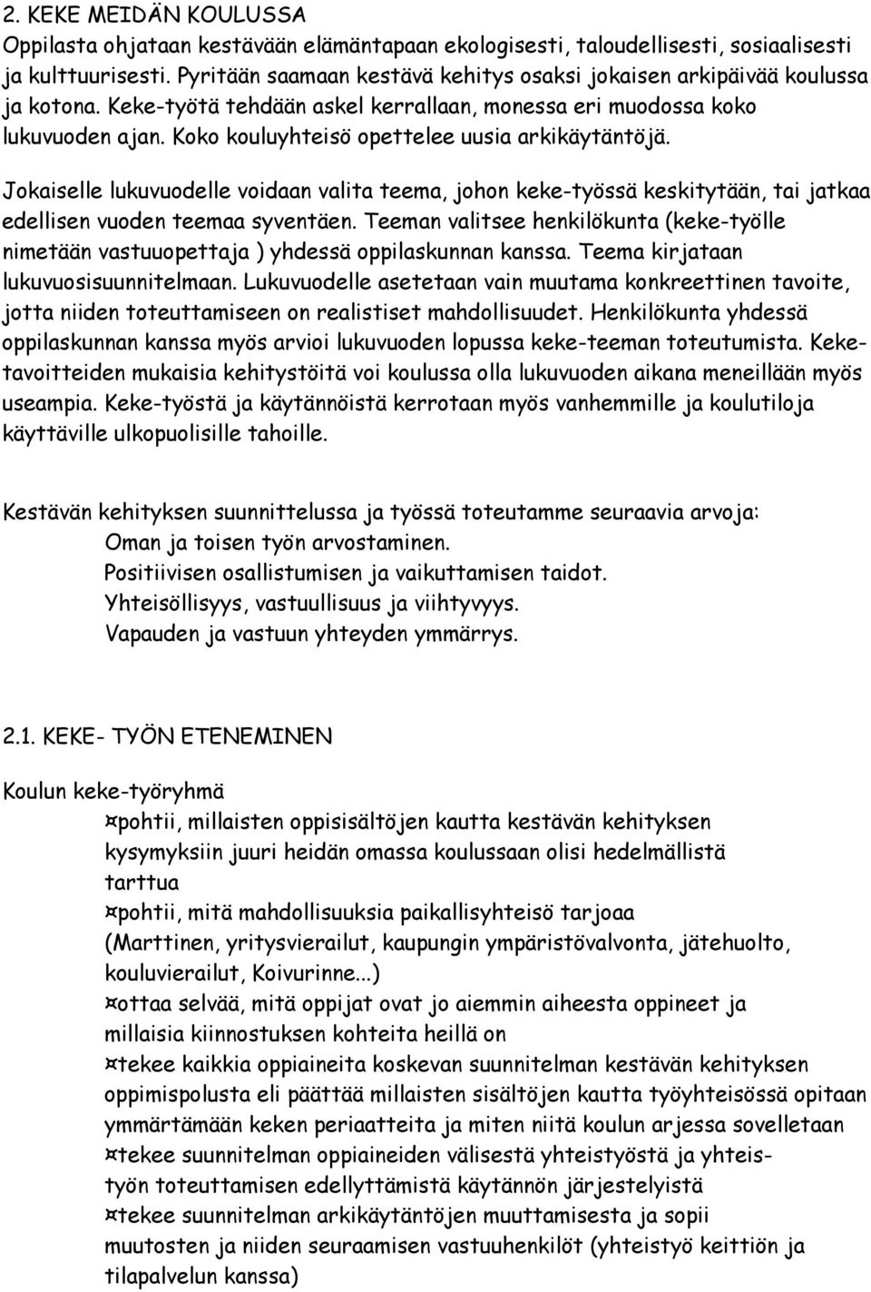 Koko kouluyhteisö opettelee uusia arkikäytäntöjä. Jokaiselle lukuvuodelle voidaan valita teema, johon keke-työssä keskitytään, tai jatkaa edellisen vuoden teemaa syventäen.