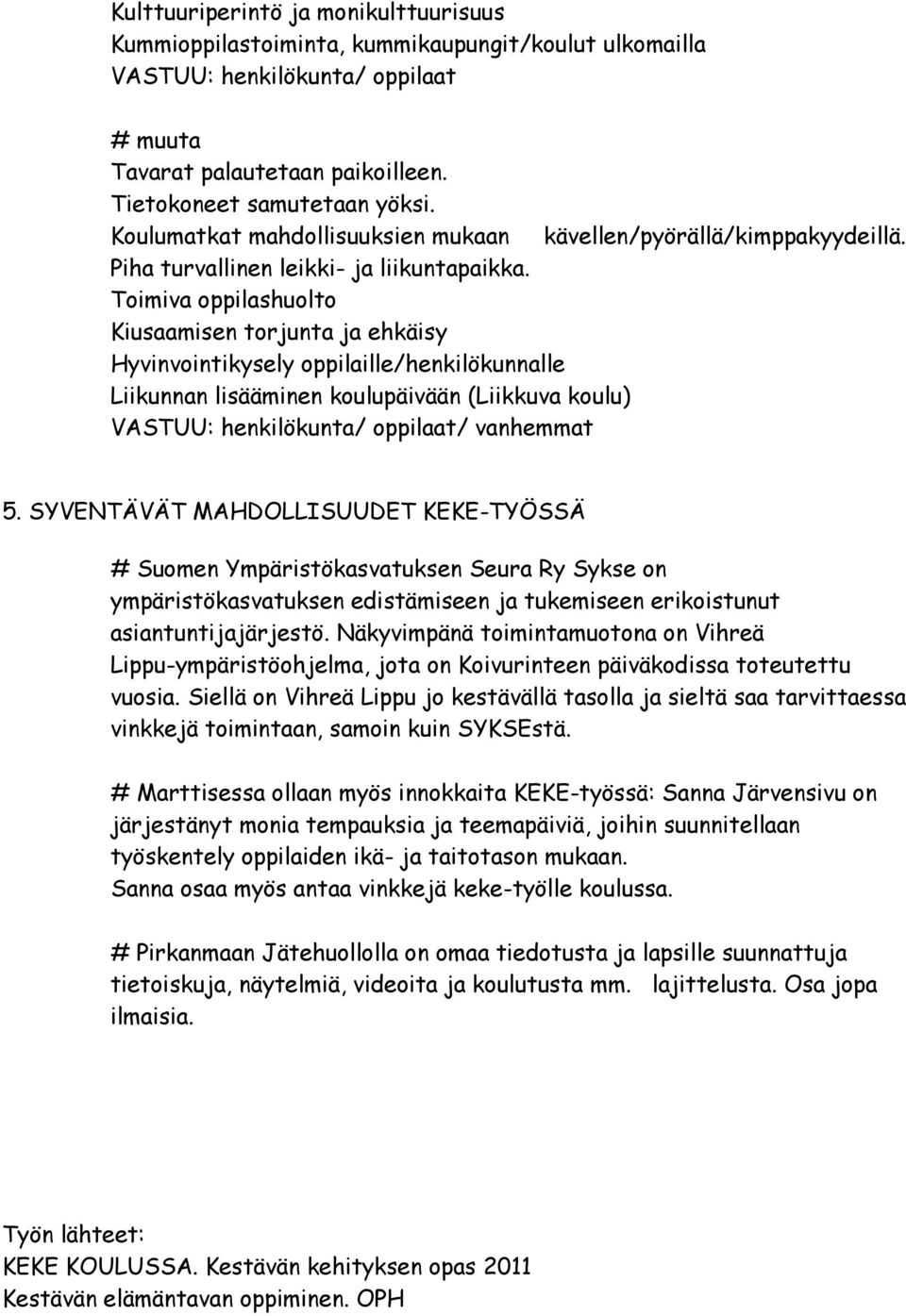 Toimiva oppilashuolto Kiusaamisen torjunta ja ehkäisy Hyvinvointikysely oppilaille/henkilökunnalle Liikunnan lisääminen koulupäivään (Liikkuva koulu) VASTUU: henkilökunta/ oppilaat/ vanhemmat 5.