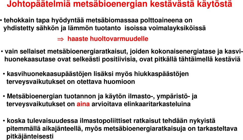 kasvihuonekaasupäästöjen lisäksi myös hiukkaspäästöjen terveysvaikutukset on otettava huomioon Metsäbioenergian tuotannon ja käytön ilmasto-, ympäristö- ja terveysvaikutukset on