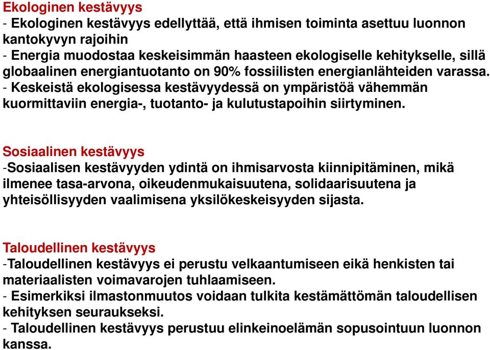 - Keskeistä ekologisessa kestävyydessä on ympäristöä vähemmän kuormittaviin energia-, tuotanto- ja kulutustapoihin siirtyminen.