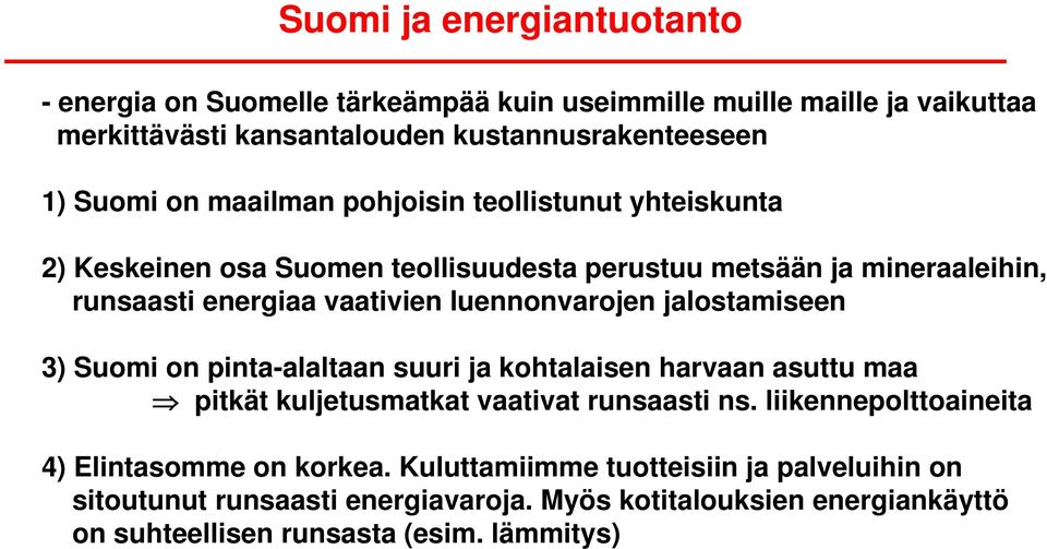 jalostamiseen 3) Suomi on pinta-alaltaan suuri ja kohtalaisen harvaan asuttu maa pitkät kuljetusmatkat vaativat runsaasti ns.
