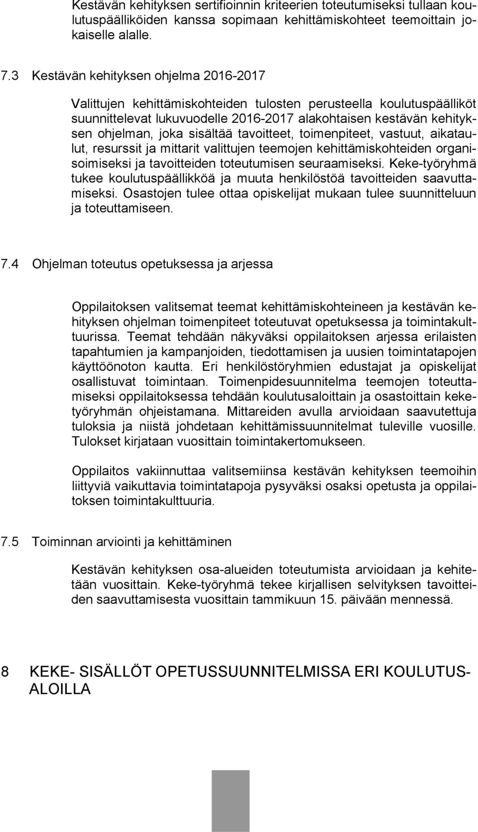 sisältää tavoitteet, toimenpiteet, vastuut, aikataulut, resurssit ja mittarit valittujen teemojen kehittämiskohteiden organisoimiseksi ja tavoitteiden toteutumisen seuraamiseksi.