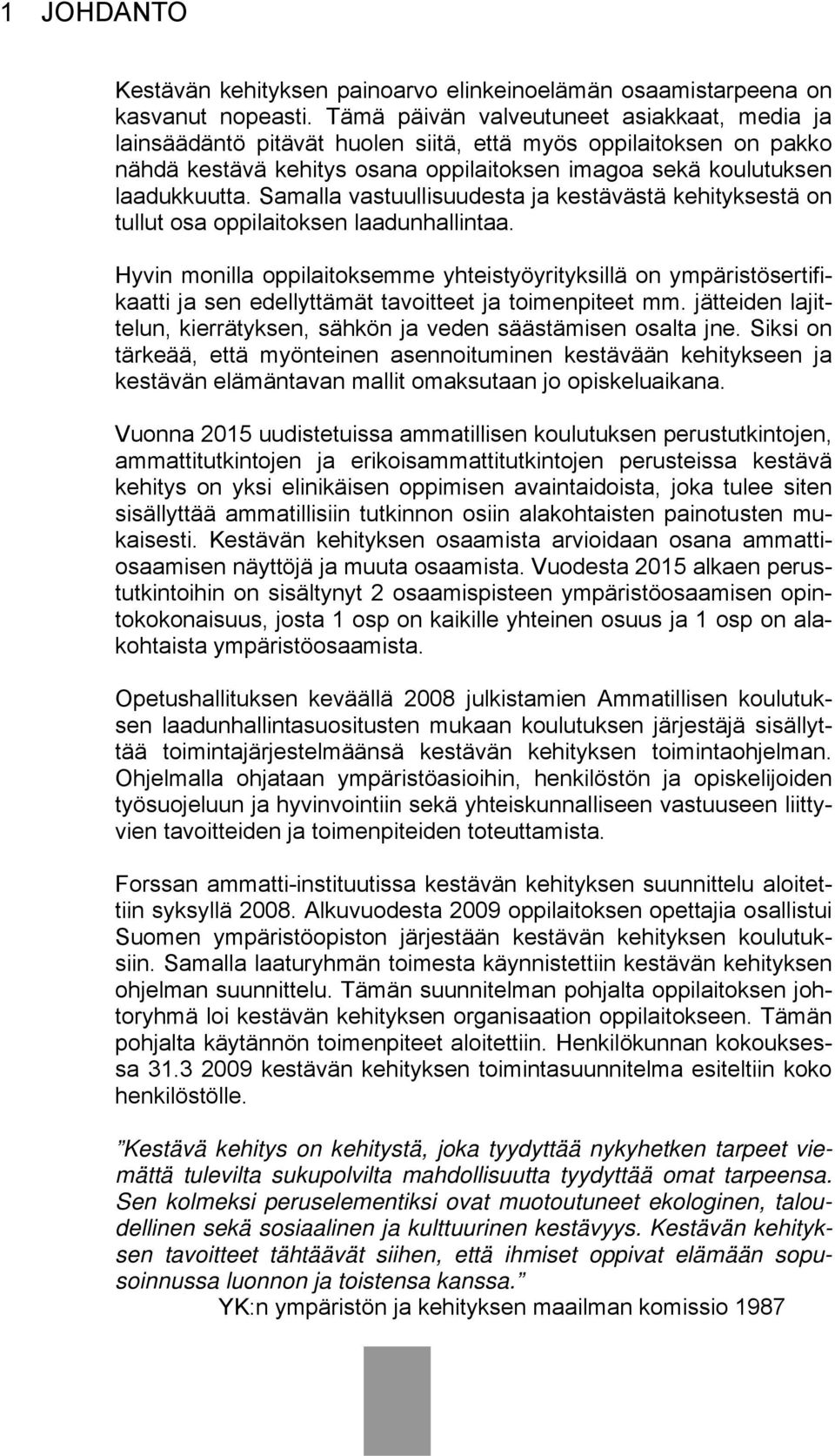 Samalla vastuullisuudesta ja kestävästä kehityksestä on tullut osa oppilaitoksen laadunhallintaa.