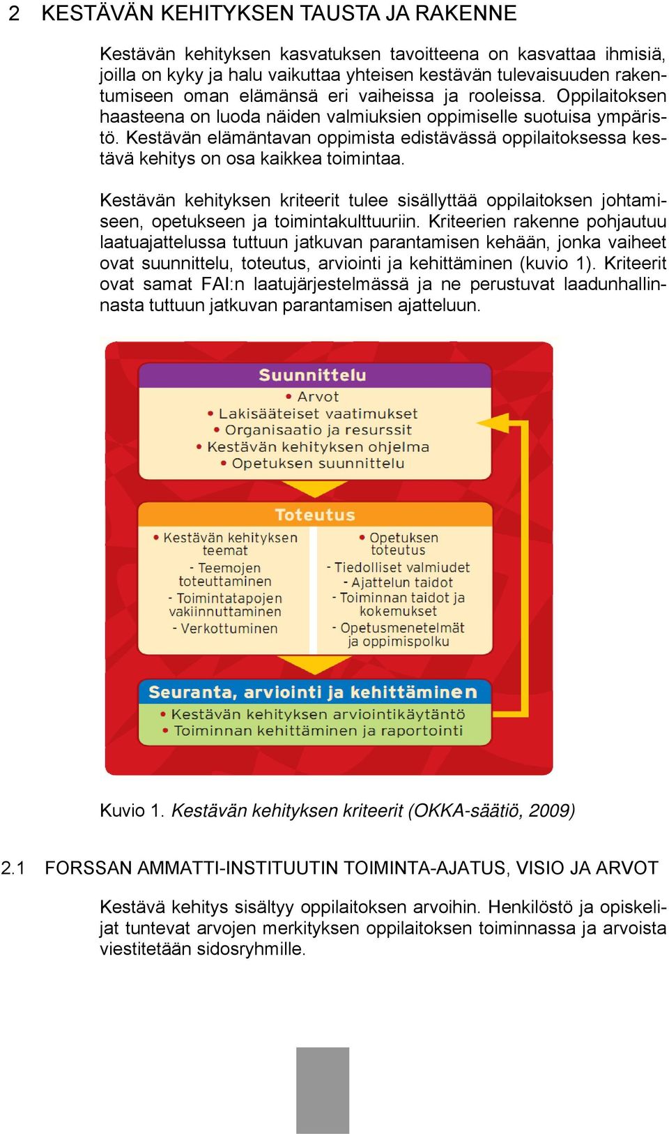 Kestävän elämäntavan oppimista edistävässä oppilaitoksessa kestävä kehitys on osa kaikkea toimintaa.
