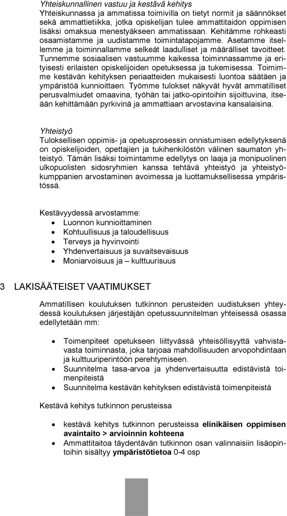 Tunnemme sosiaalisen vastuumme kaikessa toiminnassamme ja erityisesti erilaisten opiskelijoiden opetuksessa ja tukemisessa.