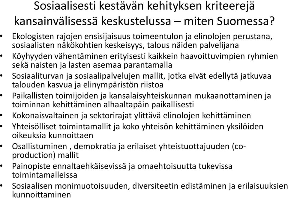 ryhmien sekä naisten ja lasten asemaa parantamalla Sosiaaliturvan ja sosiaalipalvelujen mallit, jotka eivät edellytä jatkuvaa talouden kasvua ja elinympäristön riistoa Paikallisten toimijoiden ja