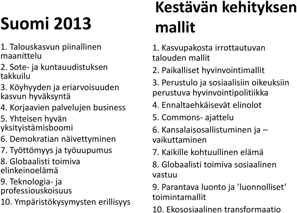 Ympäristökysymysten erillisyys Kestävän kehityksen mallit 1. Kasvupakosta irrottautuvan talouden mallit 2. Paikalliset hyvinvointimallit 3.