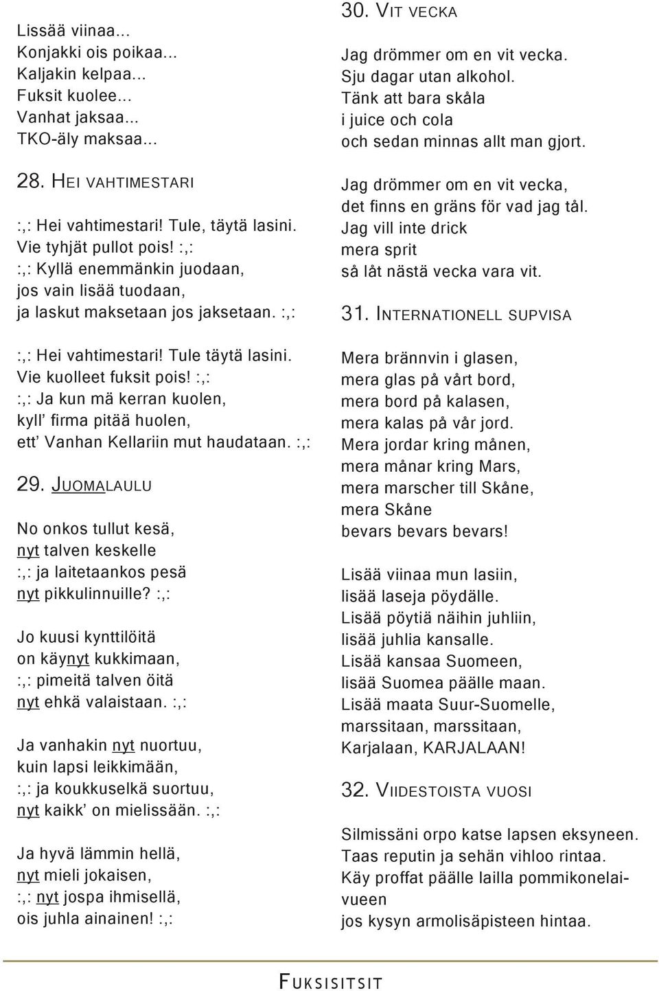 :,: :,: Ja kun mä kerran kuolen, kyll firma pitää huolen, ett Vanhan Kellariin mut haudataan. :,: 29.