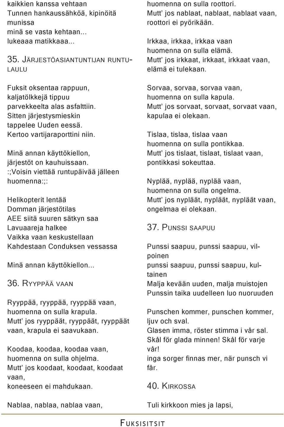 Kertoo vartijaraporttini niin. Minä annan käyttökiellon, järjestöt on kauhuissaan.
