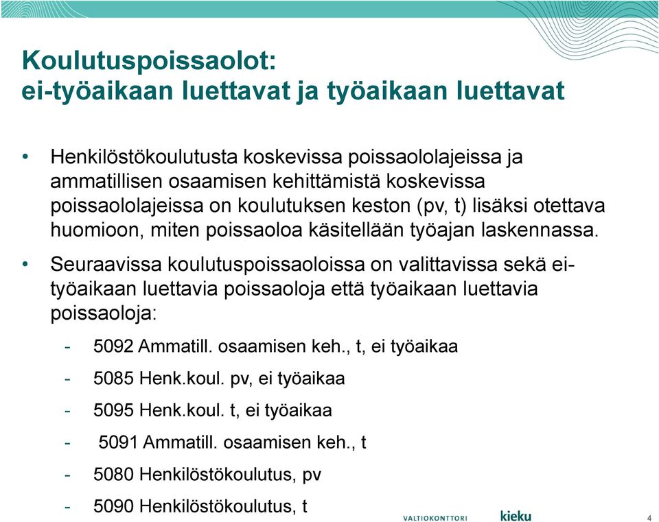 Seuraavissa koulutuspoissaoloissa on valittavissa sekä eityöaikaan luettavia poissaoloja että työaikaan luettavia poissaoloja: - 5092 Ammatill.