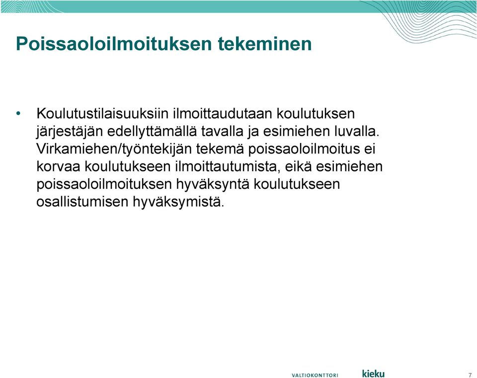 Virkamiehen/työntekijän tekemä poissaoloilmoitus ei korvaa koulutukseen