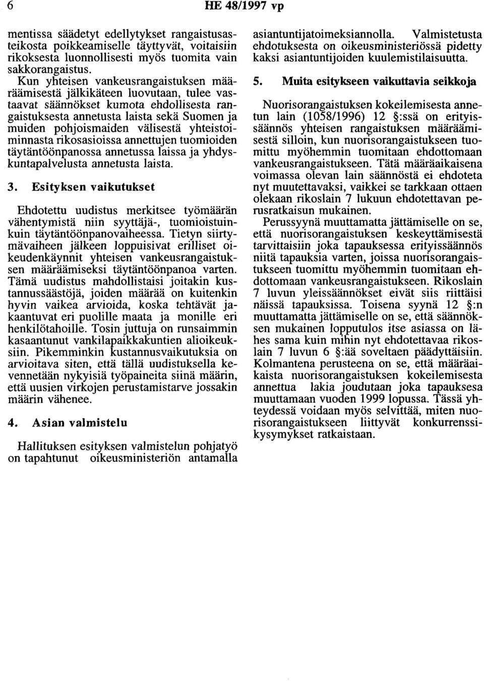 yhteistoiminnasta rikosasioissa annettujen tuomioiden täytäntöönpanossa annetussa laissa ja yhdyskuntapalvelusta annetusta laista. 3.