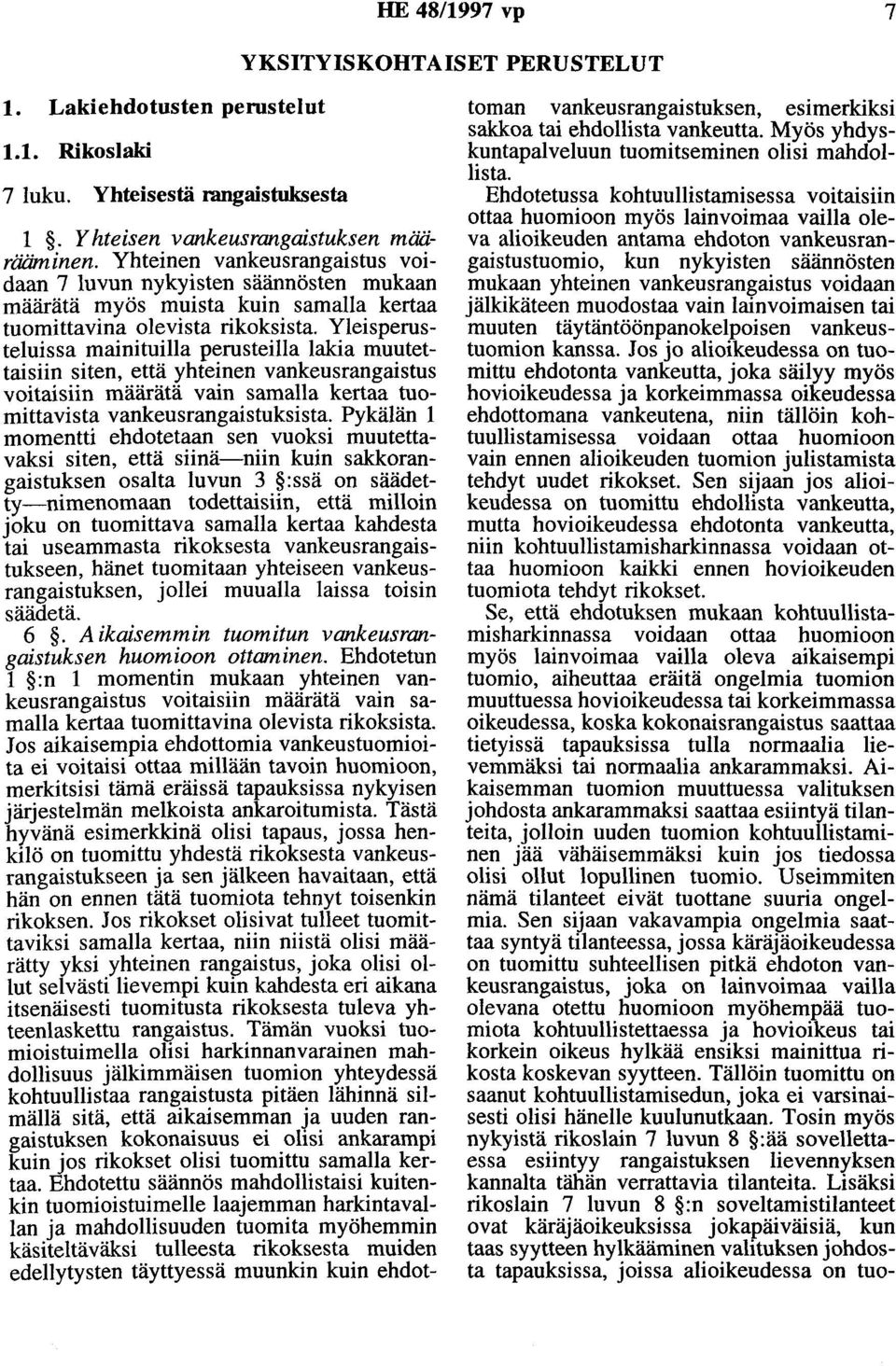 Yleisperusteluissa mainituilla perusteilla lakia muutettaisiin siten, että yhteinen vankeusrangaistus voitaisiin määrätä vain samalla kertaa tuomittavista vankeusrangaistuksista.