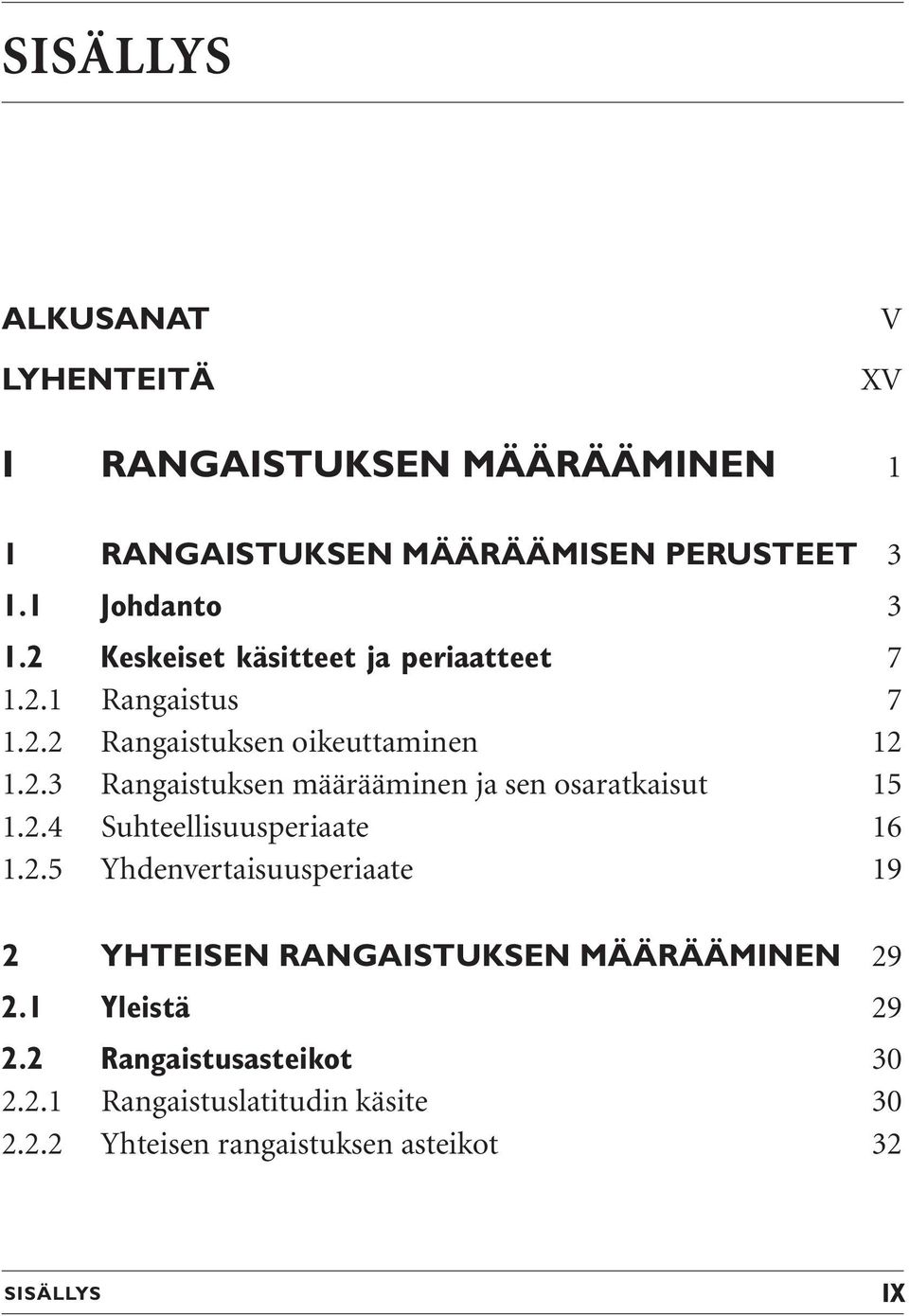 2.4 Suhteellisuusperiaate 16 1.2.5 Yhdenvertaisuusperiaate 19 2 YHTEISEN RANGAISTUKSEN MÄÄRÄÄMINEN 29 2.1 Yleistä 29 2.