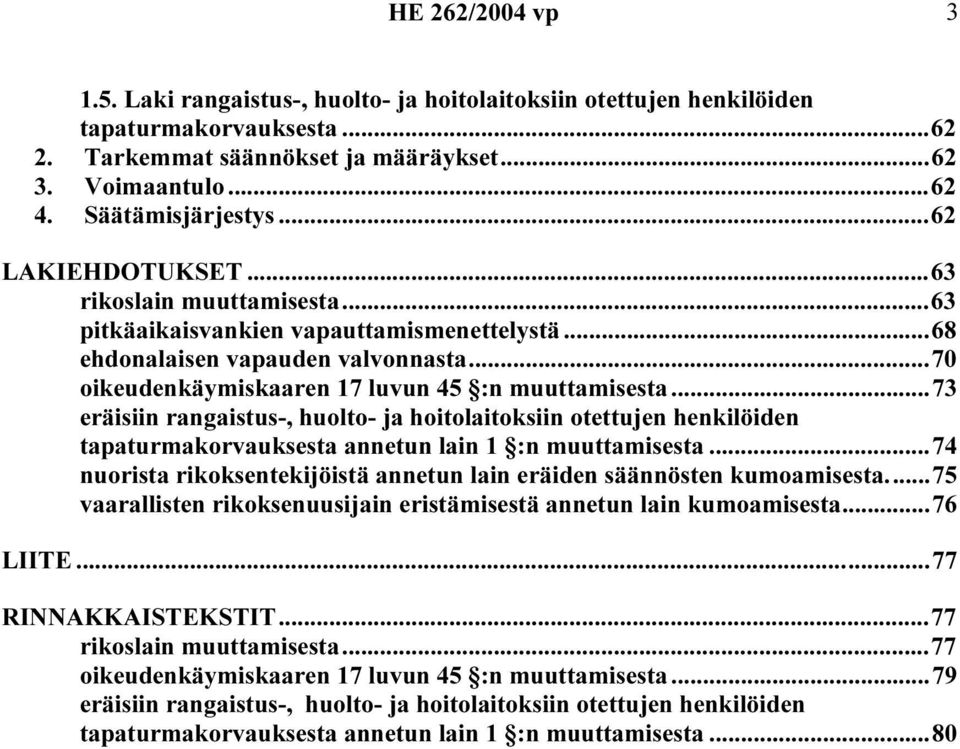 ..73 eräisiin rangaistus-, huolto- ja hoitolaitoksiin otettujen henkilöiden tapaturmakorvauksesta annetun lain 1 :n muuttamisesta.