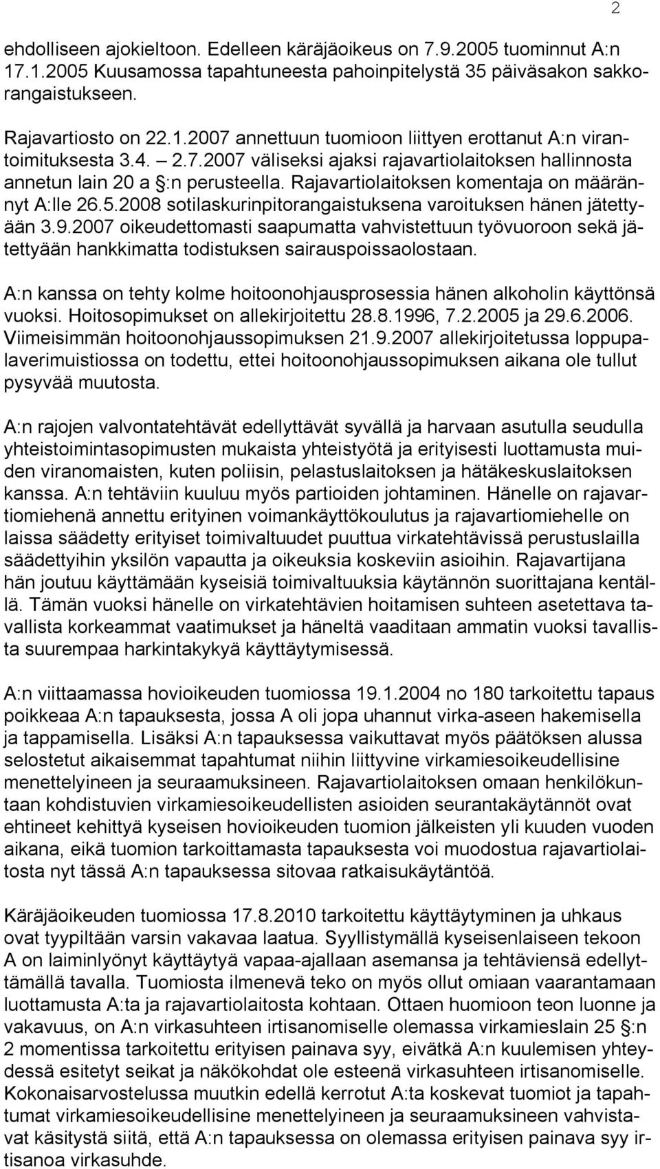 2008 sotilaskurinpitorangaistuksena varoituksen hänen jätettyään 3.9.2007 oikeudettomasti saapumatta vahvistettuun työvuoroon sekä jätettyään hankkimatta todistuksen sairauspoissaolostaan.