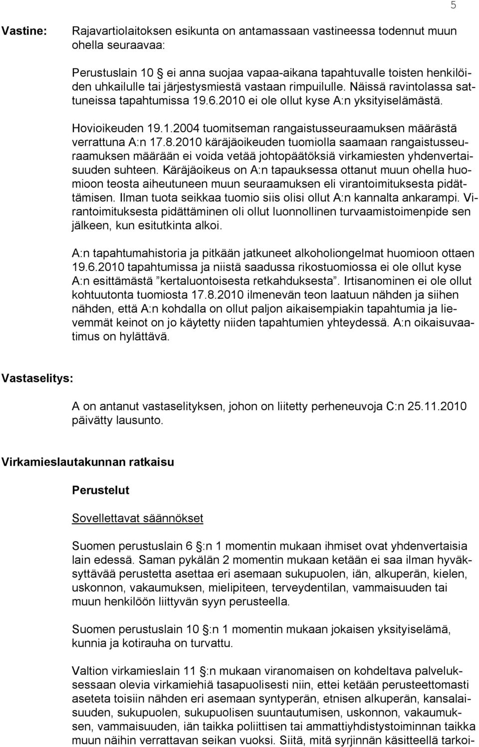 8.2010 käräjäoikeuden tuomiolla saamaan rangaistusseuraamuksen määrään ei voida vetää johtopäätöksiä virkamiesten yhdenvertaisuuden suhteen.
