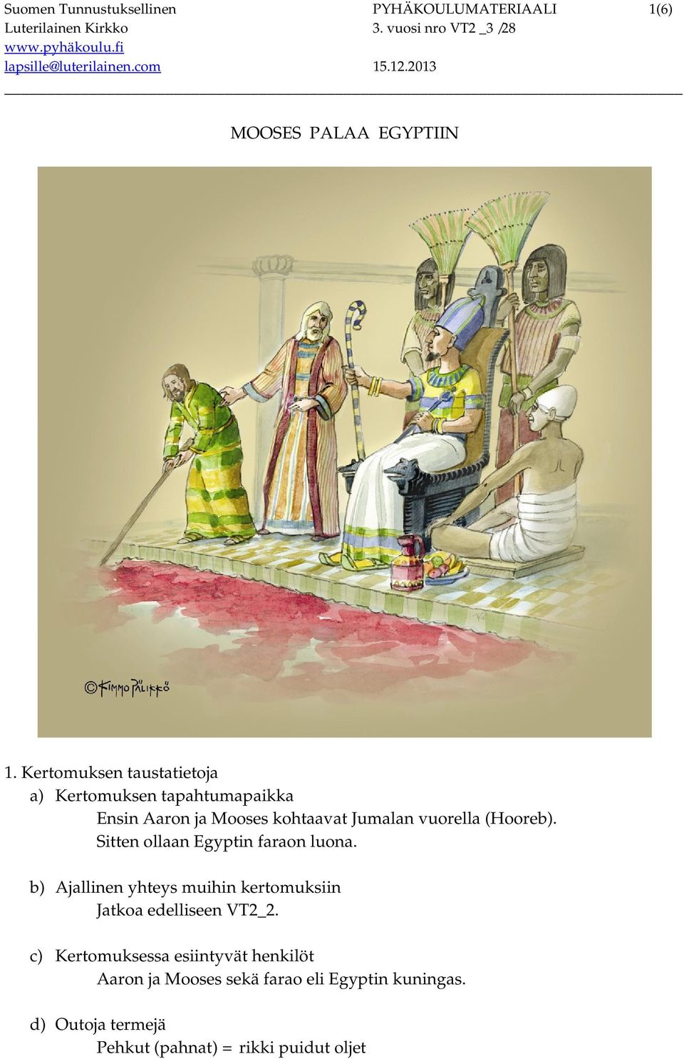 (Hooreb). Sitten ollaan Egyptin faraon luona.