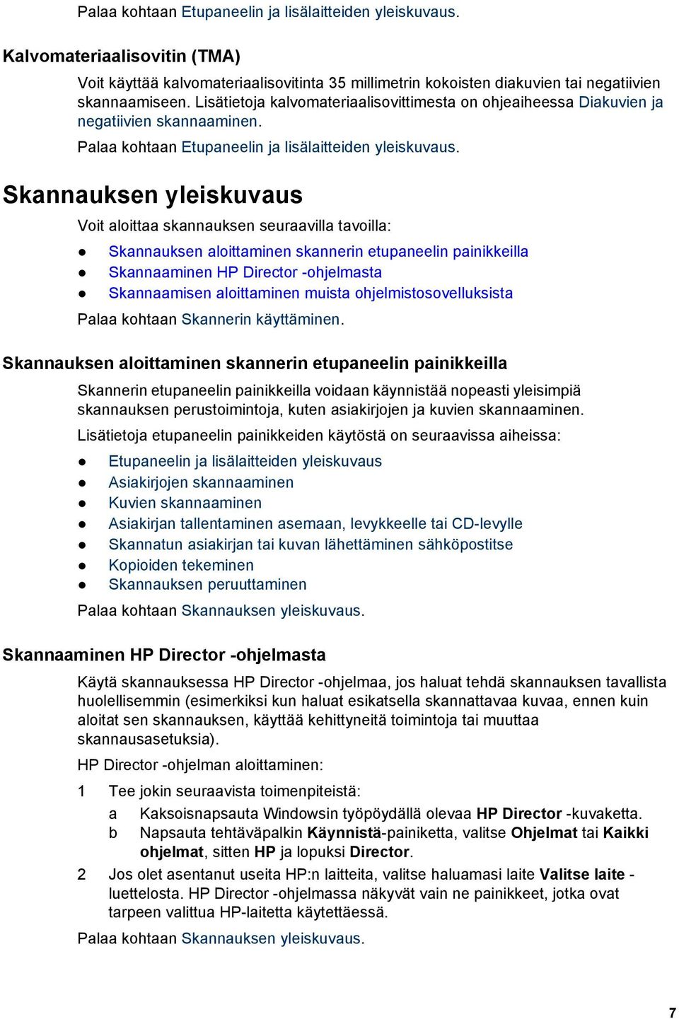 Skannauksen yleiskuvaus Voit aloittaa skannauksen seuraavilla tavoilla: Skannauksen aloittaminen skannerin etupaneelin painikkeilla Skannaaminen HP Director -ohjelmasta Skannaamisen aloittaminen