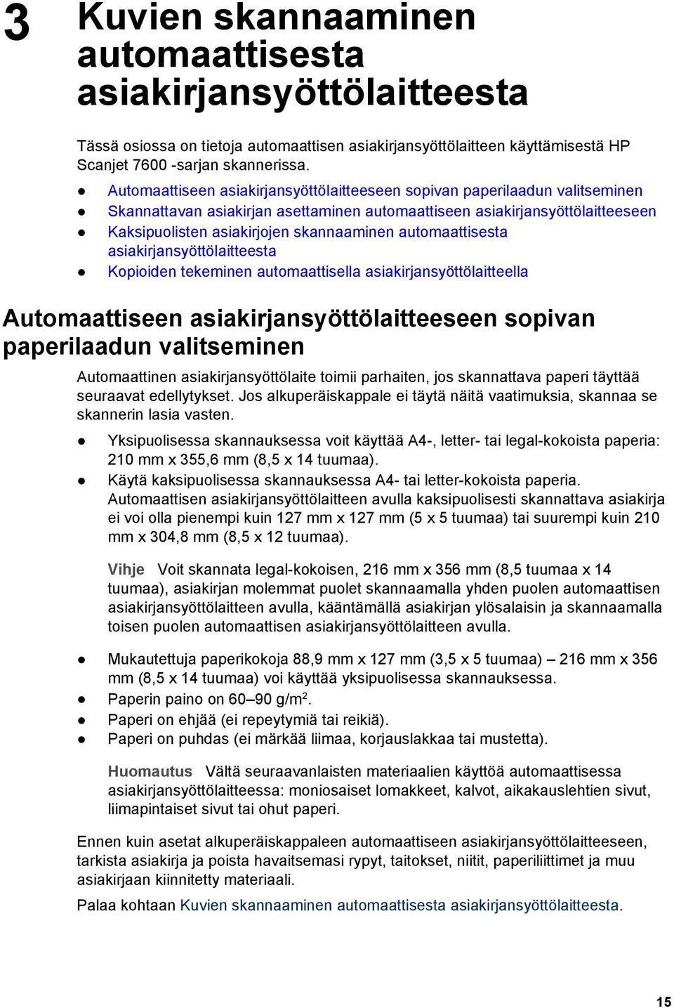 automaattisesta asiakirjansyöttölaitteesta Kopioiden tekeminen automaattisella asiakirjansyöttölaitteella Automaattiseen asiakirjansyöttölaitteeseen sopivan paperilaadun valitseminen Automaattinen