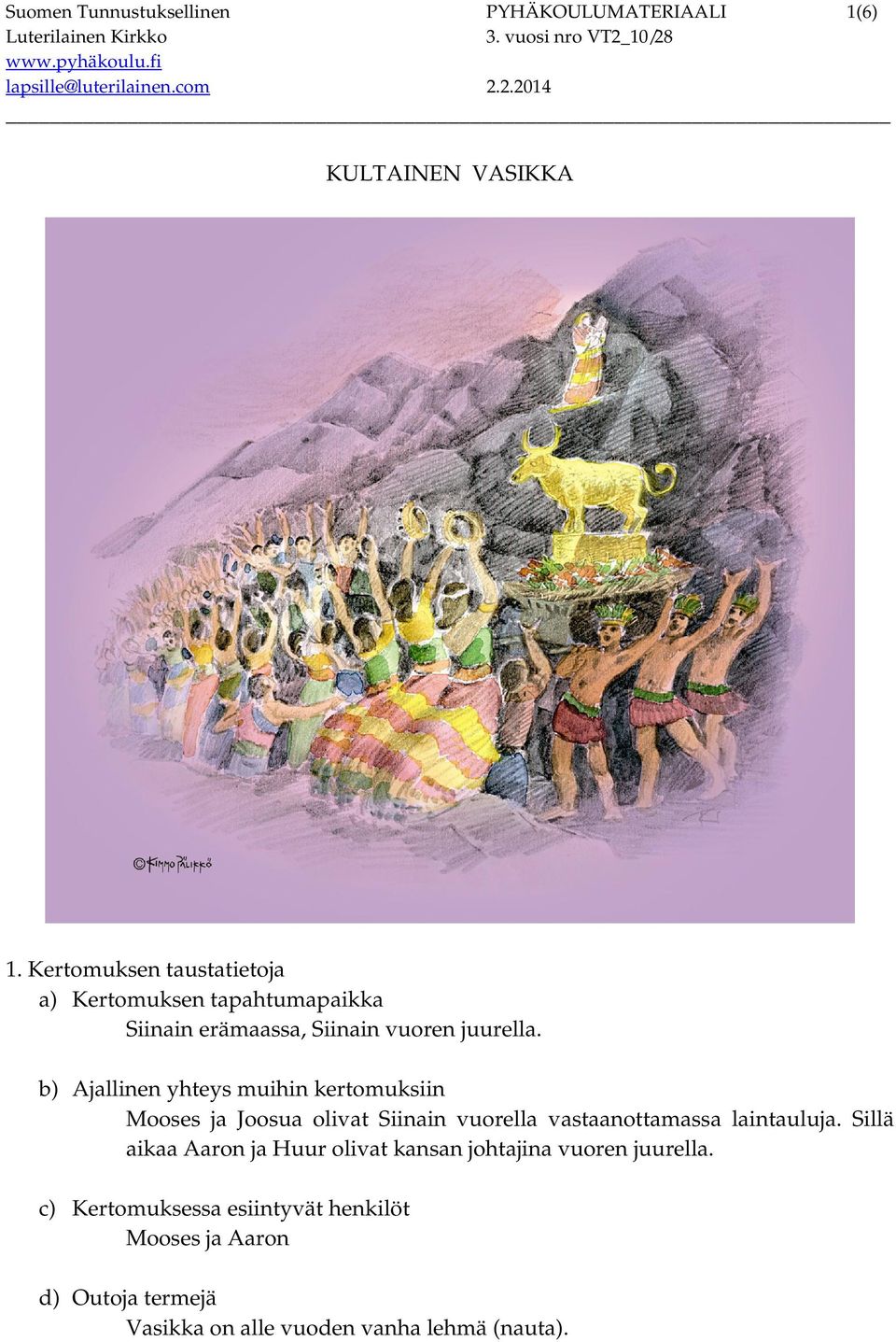 b) Ajallinen yhteys muihin kertomuksiin Mooses ja Joosua olivat Siinain vuorella vastaanottamassa laintauluja.