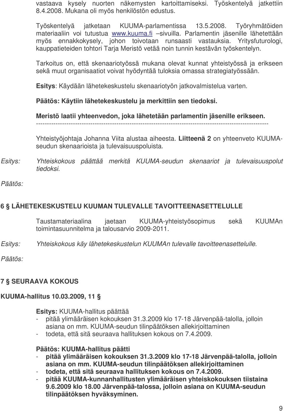 Yritysfuturologi, kauppatieteiden tohtori Tarja Meristö vetää noin tunnin kestävän työskentelyn.