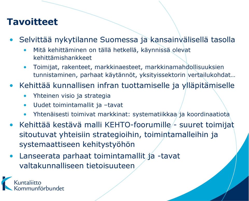 Yhteinen visio ja strategia Uudet toimintamallit ja tavat Yhtenäisesti toimivat markkinat: systematiikkaa ja koordinaatiota Kehittää kestävä malli KEHTO-foorumille -