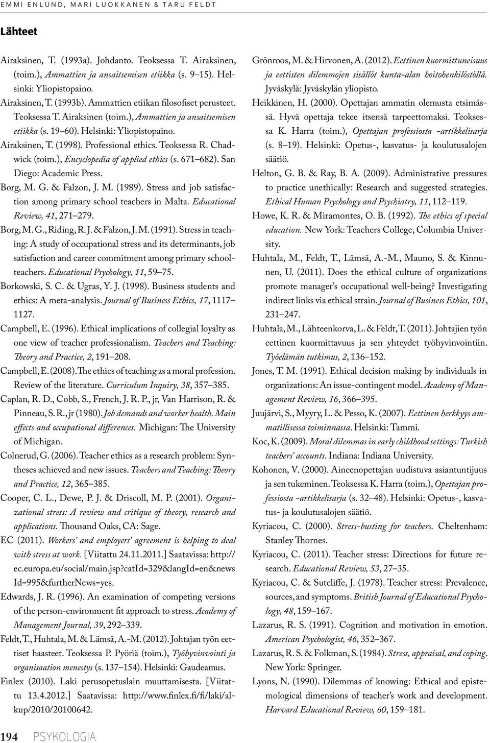 Professional ethics. Teoksessa R. Chadwick (toim.), Encyclopedia of applied ethics (s. 671 682). San Diego: Academic Press. Borg, M. G. & Falzon, J. M. (1989).