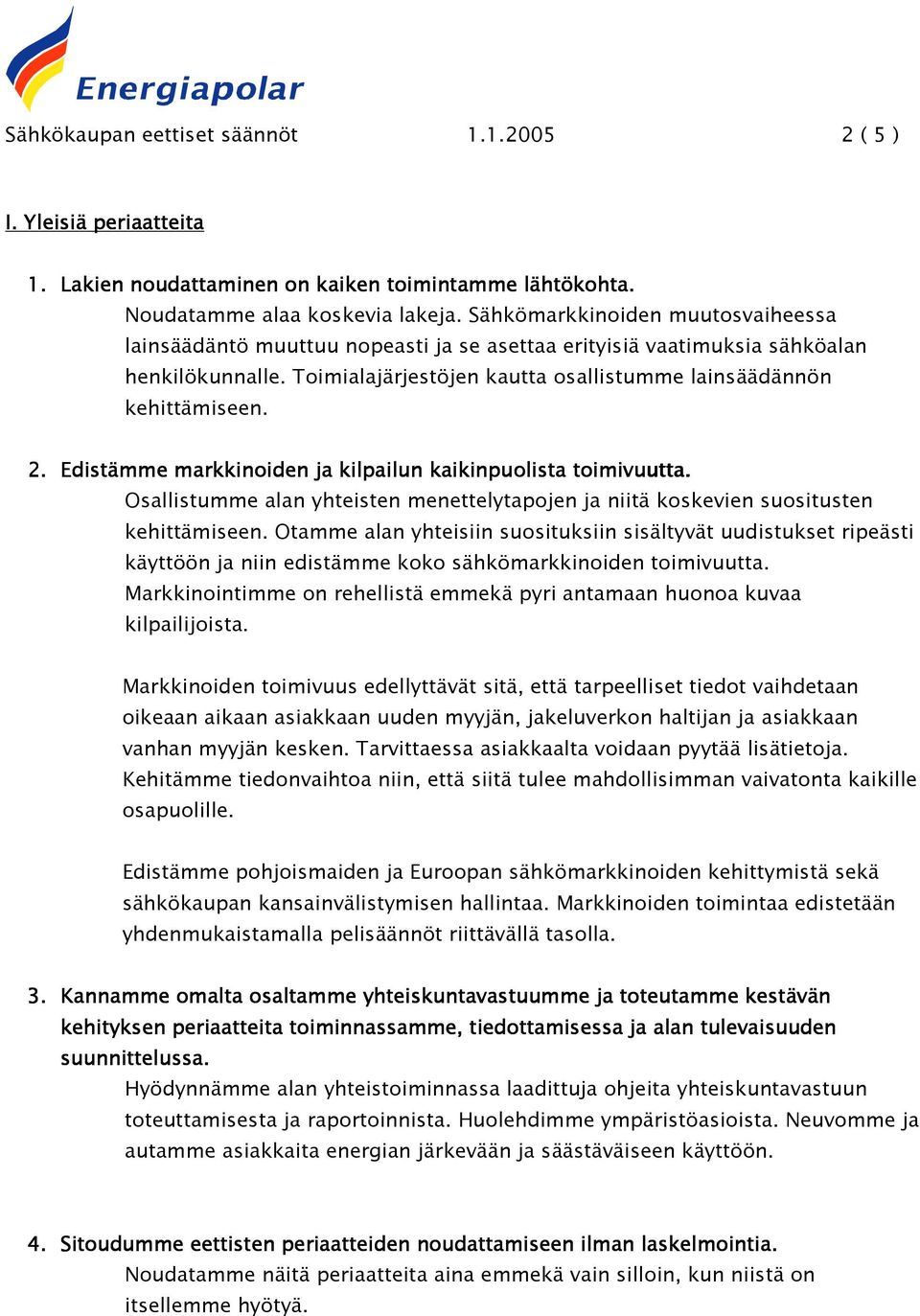 Edistämme markkinoiden ja kilpailun kaikinpuolista toimivuutta. Osallistumme alan yhteisten menettelytapojen ja niitä koskevien suositusten kehittämiseen.