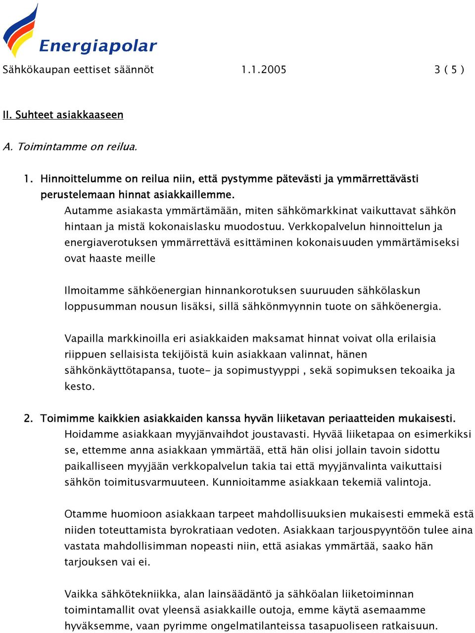 Verkkopalvelun hinnoittelun ja energiaverotuksen ymmärrettävä esittäminen kokonaisuuden ymmärtämiseksi ovat haaste meille Ilmoitamme sähköenergian hinnankorotuksen suuruuden sähkölaskun loppusumman