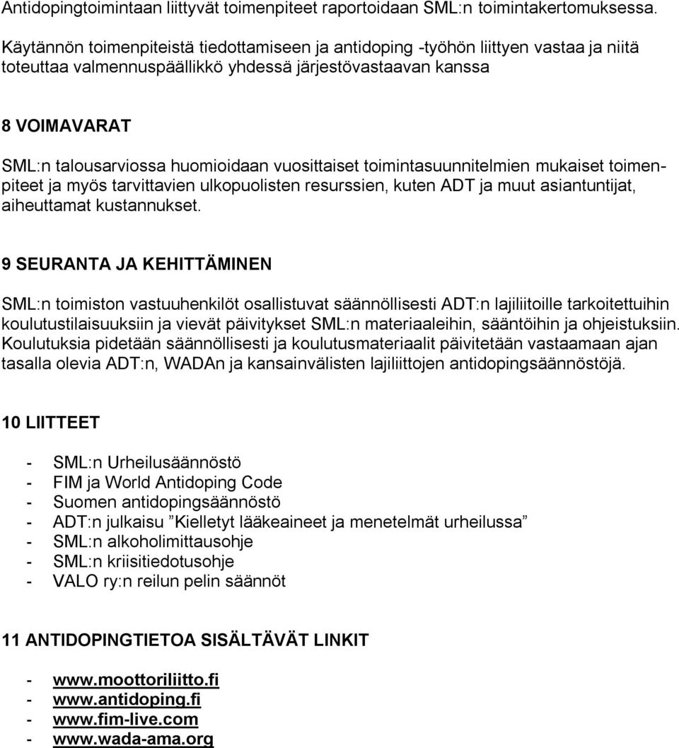 vuosittaiset toimintasuunnitelmien mukaiset toimenpiteet ja myös tarvittavien ulkopuolisten resurssien, kuten ADT ja muut asiantuntijat, aiheuttamat kustannukset.