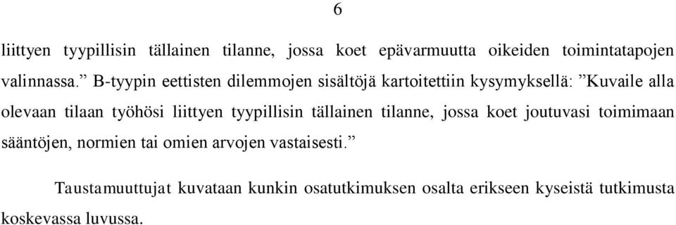 liittyen tyypillisin tällainen tilanne, jossa koet joutuvasi toimimaan sääntöjen, normien tai omien arvojen